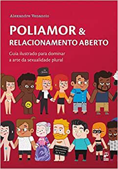 Poliamor & Relacionamento Aberto - Guia Ilustrado Para Dominar a Arte da Sexualidade Plural