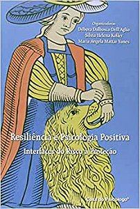 Resiliencia e Psicologia Positiva - Interfaces do Risco a Protecao
