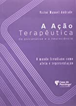 A Acao Terapeutica da Psicanalise e a Neurociencia