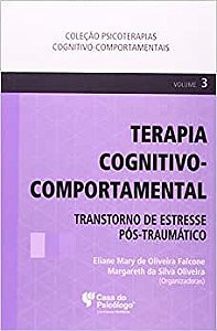 Terapia Cognitivo-comportamental: Transtorno de Estresse Pós-traumático - Vol. 3