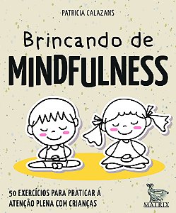 Brincando de Mindfulness - 50 Exercícios Para Praticar a Atenção Plena Com Crianças
