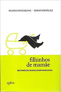 Filhinhos de Mamãe: Destinos da Sexualidade Masculina