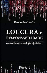 Loucura e Responsabilidade: Consentimento As Ficcões juridícas