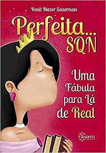 Perfeita... Sqn - Uma Fábula Pra Lá de Real