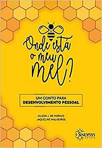 Onde Está o Meu Mel? Um Conto Para Desenvolvimento Pessoal