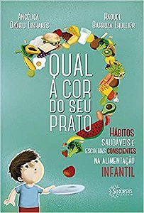 Qual a Cor do Seu Prato: Habitos Saudaveis e Escolhas Conscientes Na Alimentacao Infantil