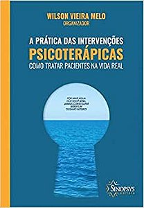 Prática das Intervenções Psicoterápicas - Como Se Trata de Pacientes na Vida Real