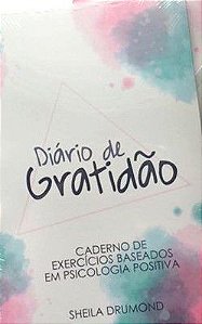 Diário da Gratidão - Caderno de Exercícios Baseados em Psicologia Positiva