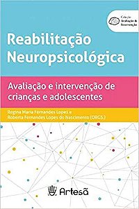 Reabilitação Neuropsicológica - Avaliação e Intervenção de Crianças e Adolescentes