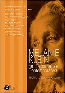 Melanie Klein na Psicanálise Contemporânea: Teoria, Clínica e Cultura