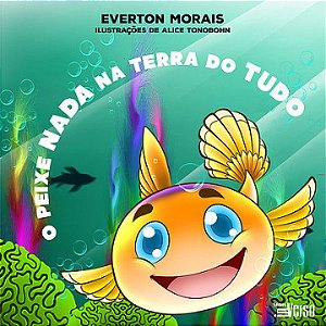 O Peixe Nada na Terra do Tudo