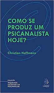 Como Se Produz Um Psicanalista Hoje?