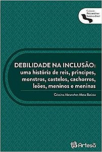 Debilidade Na Inclusão - Uma História de Reis, Príncipes, Monstros, Castelos, Cachorro, Leões, Meninos e Meninas