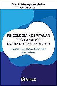 Psicologia Hospitalar e Psicanalise - Escuta e Cuidado Ao Idoso