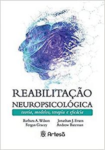 Reabilitação Neuropsicológica - Teoria, Modelos, Terapia e Eficácia