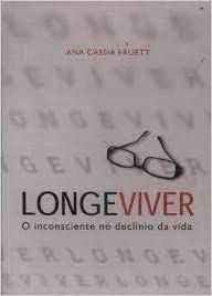 Longeviver - o Inconsciente No Declinio da Vida