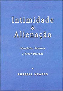 Intimidade e Alienação - Memoria, Trauma e Estar Pessoal