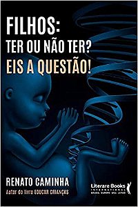 Filhos: Ter ou Não Ter? Eis a Questão!