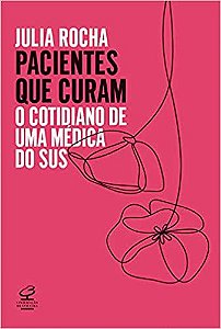 Pacientes Que Curam: O Cotidiano de Uma Médica do SUS