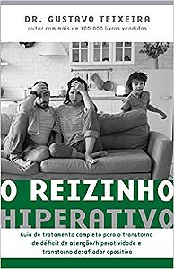 O Reizinho Hiperativo: Guia de Tratamento Completo Para o Transtorno de Déficit de Atenção/ Hiperatividade e Transtorno Desafiador Opositivo