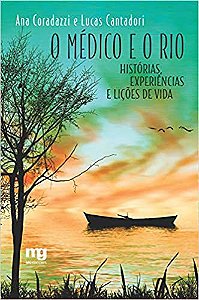 O Médico e o Rio: Histórias, Experiências e Lições de Vida