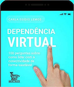 Dependência Virtual: 100 Perguntas Sobre Como Lidar Com a Conectividade de Forma Saudável