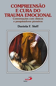 Compreensão e Cura do Trauma Emocional: Conversações com Clínicos e Pesquisadores Pioneiros