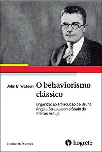 John Watson. O behaviorismo clássico