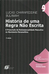 História de Uma Regra Não Escrita: A Proscrição da Homossexualidade Masculina no Movimento Psicanalítico