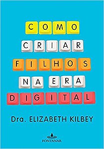 Como Criar Filhos na Era Digital