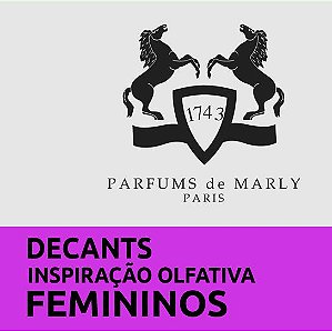 Decants - Parfums de Marly - Inspiração Olfativa - FEMININOS