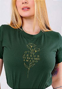 T-SHIRT FEMININA - FLOR JESUS TU ÉS O MEU AMADO - COR VERDE PROFUNDO