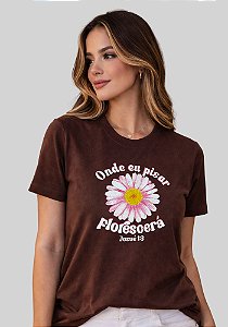 T-SHIRT FEMININA -ONDE EU PISAR FLORESCERÁ - COR MARROM