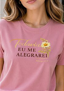 T-SHIRT FEMININA - TODAVIA EU ME ALEGRAREI - COR ROSA