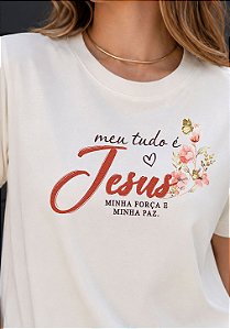 T-SHIRT FEMININA - MEU TUDO É JESUS - COR MARFIM