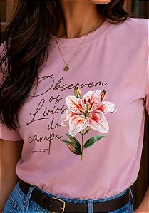 T-SHIRT FEMININA - OBSERVEM OS LÍRIOS- COR ROSA