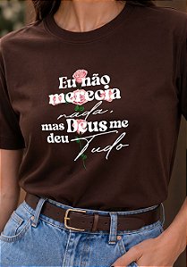 T-SHIRT FEMININA - EU NÃO MERECIA NADA - COR MARROM