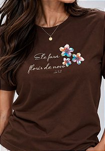 T-SHIRT FEMININA - ELE FARÁ FLORIR DE NOVO - COR MARROM