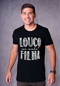 LOUCO POR MINHA FILHA- MASCULINA ADULTA-COLEÇÃO ANTIGA