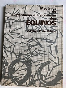 LIVRO MECÂNICA DE SUSTEENTAÇÃO E LOCOMOÇÃO DOS EQUINOS - A.P.TOLEDO