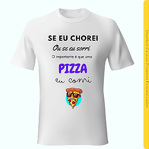 Camiseta Branca - O importante é que uma Pizza eu Comi