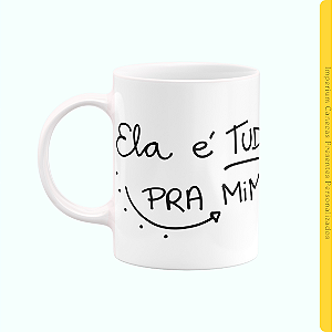Caneca Branca Lisa 325ml - Ela é tudo pra mim... Mãe ❤️