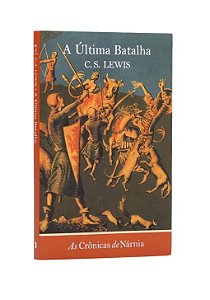 As Crônicas de Nárnia: Vol. 7 - A Última Batalha - C. S. Lewis