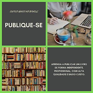 CURSO PUBLIQUE-SE: APRENDA A PUBLICAR UM LIVRO DE FORMA INDEPENDENTE