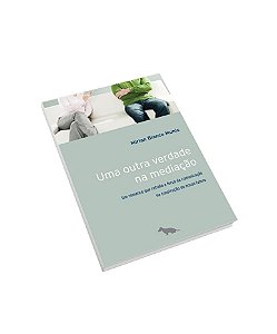 Uma outra verdade na Mediação. Um romance que retrata a força da comunicação na construção do nosso futuro.