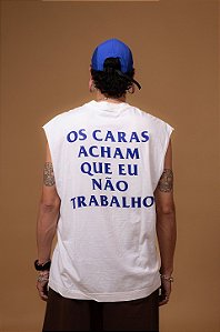 Regata Machão "Os Caras Acham Que Eu Não Trabalho" - OFF WHITE