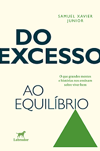 Do excesso ao equílibrio: o que grandes mentes e histórias nos ensinam sobre viver bem