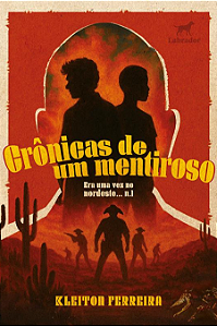 Crônicas de um mentiroso – Era uma vez no Nordeste (vol. 1)