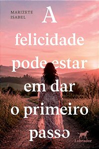 A felicidade pode estar em dar o primeiro passo