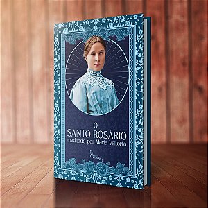 O Santo Rosário - Meditado por Maria Valtorta